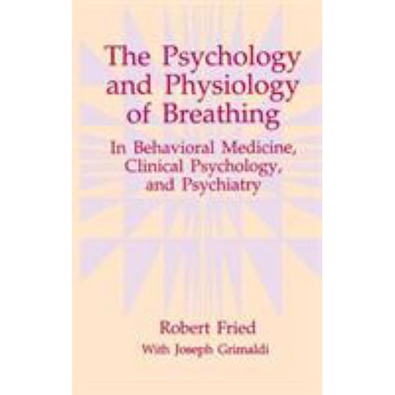 Pre-Owned The Psychology and Physiology of Breathing: In Behavioral Medicine, Clinical Psychology, and Psychiatry (Hardcover) 0306442787 9780306442780