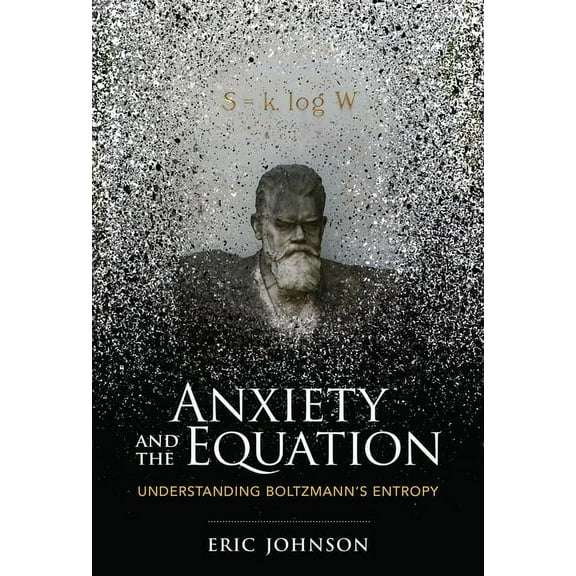 Anxiety and the Equation: Understanding Boltzmann's Entropy, (Paperback)