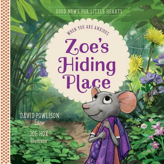 Good News for Little Hearts Zoe's Hiding Place: When You Are Anxious, Book 1, (Hardcover)