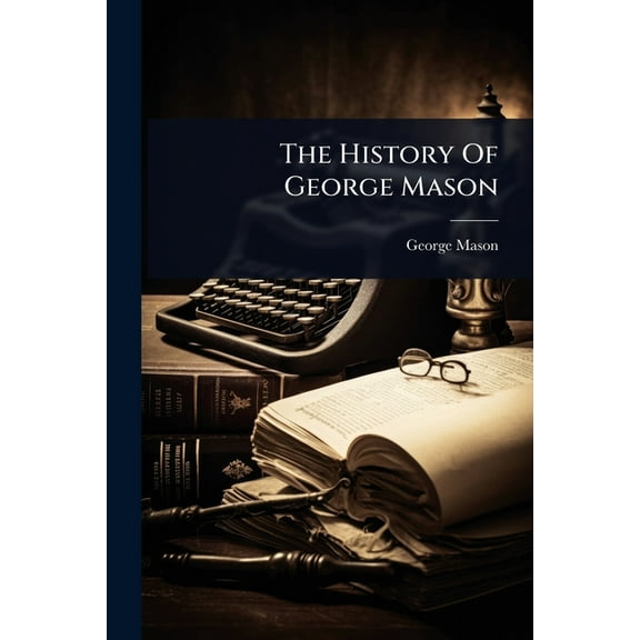 The History Of George Mason, (Paperback)