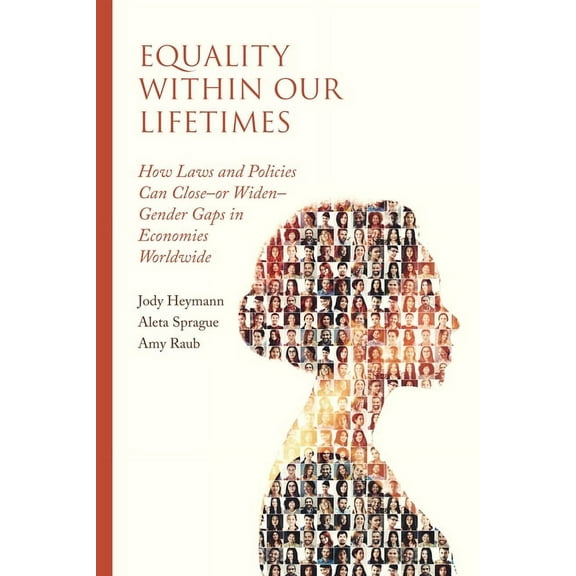 Equality Within Our Lifetimes: How Laws and Policies Can Close--Or Widen--Gender Gaps in Economies Worldwide, (Paperback)