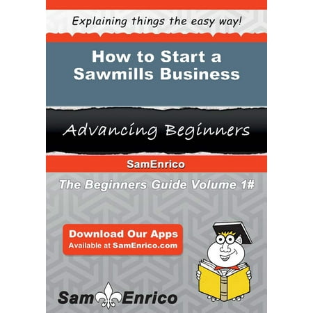 How to Start a Sawmills Business - eBook (Best Sawmill For The Money)