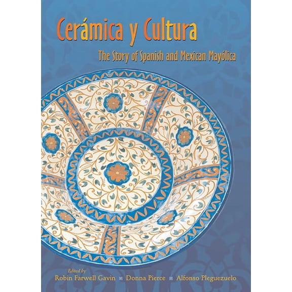 Ceramica Y Cultura: The Story of Spanish and Mexican Mayilica, (Paperback)