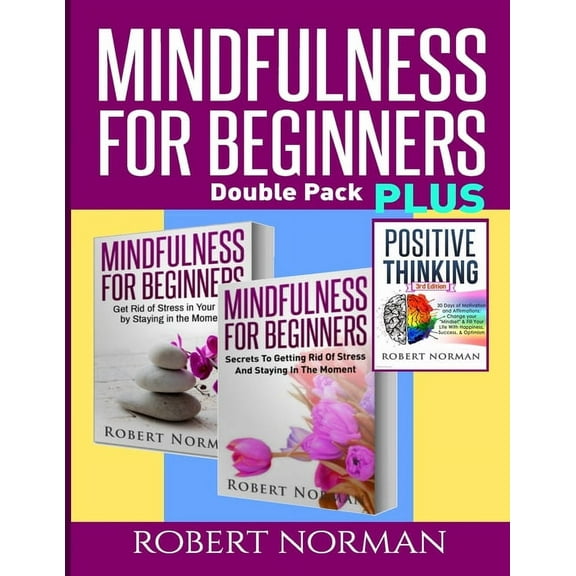 Positive thinking & Mindfulness for Beginners Combo: 3 Books in 1! 30 Days Of Motivation & Affirmations to Change Your "Mindset" & Get Rid Of Stress In Your Life & Secrets to Getting Rid of Stress (Pa