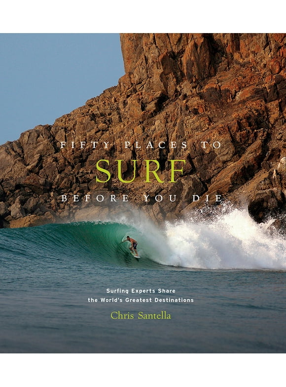 Fifty Places: Fifty Places to Surf Before You Die : Surfing Experts Share the Worlds Greatest Destinations (Hardcover)