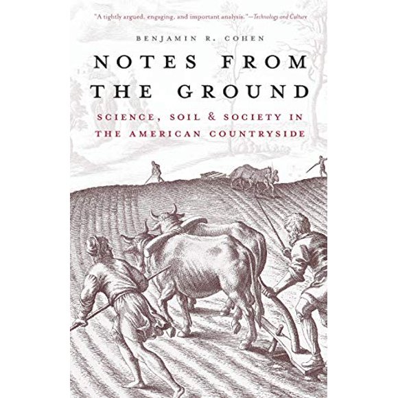 Notes from the Ground: Science, Soil, and Society in the American Countryside (Yale Agrarian Studies Series)