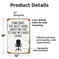 thumbnail image 2 of Some Days the Best Thing About My Job 12 Inch x 18 Inch Metal Sign Novelty Aluminum Durable Weatherproof UV Protected Perfect for Offices Workshops Fun Gag Gift for Colleagues Crafted, 2 of 5
