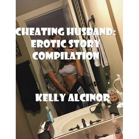 Cheating Husband Erotic Story Compilation Ebook Cheating Husband Erotic Story Compilation Ebook