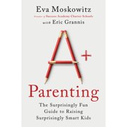 Pre-Owned A+ Parenting: The Surprisingly Fun Guide to Raising Surprisingly Smart Kids (Hardcover) by Eva Moskowitz, Eric Grannis
