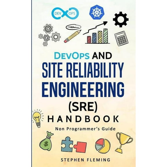 Continuous Delivery DevOps and Site Reliability Engineering (SRE) Handbook: Non Programmer's Guide, (Paperback)