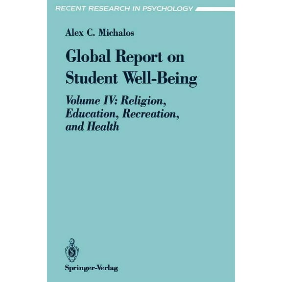 Recent Research in Psychology Global Report on Student Well-Being: Volume IV: Religion, Education, Recreation, and Health, (Hardcover)