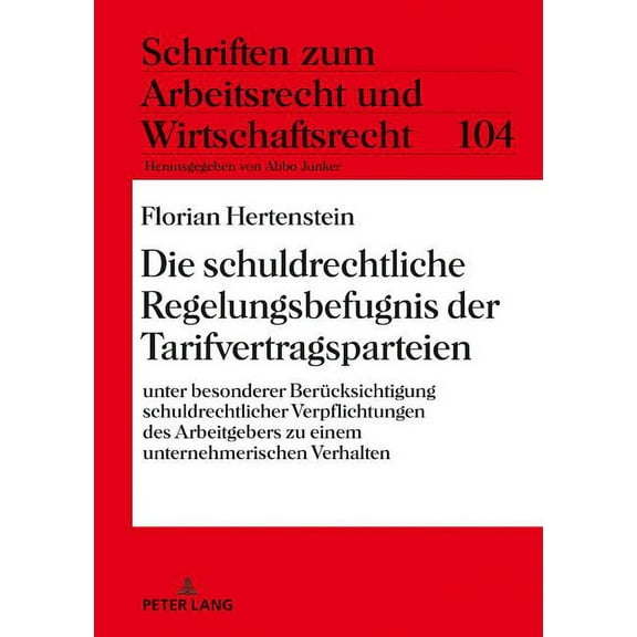 Schriften Zum Arbeitsrecht Und Wirtschaftsrecht: Die schuldrechtliche Regelungsbefugnis der Tarifvertragsparteien (Hardcover)