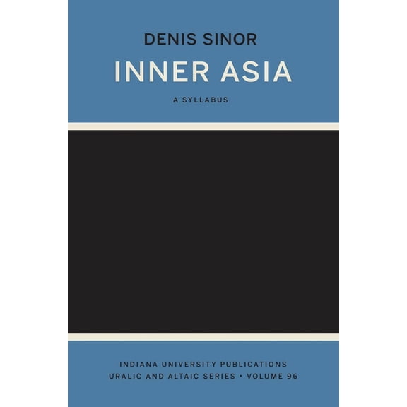 Indiana University Publications. Inner Asia: A Syllabus, Book 96, (Paperback)