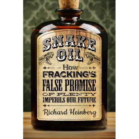 Snake Oil: How Fracking's False Promise of Plenty Imperils Our Future 0976751097 (Paperback - Used)