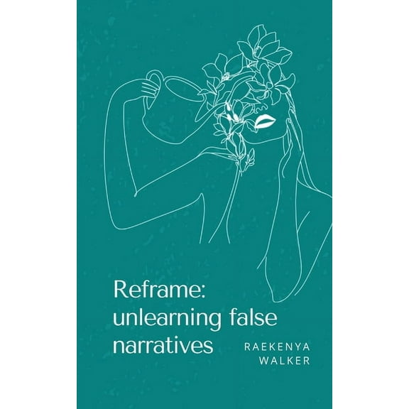 Reframe: unlearning false narratives, (Paperback)