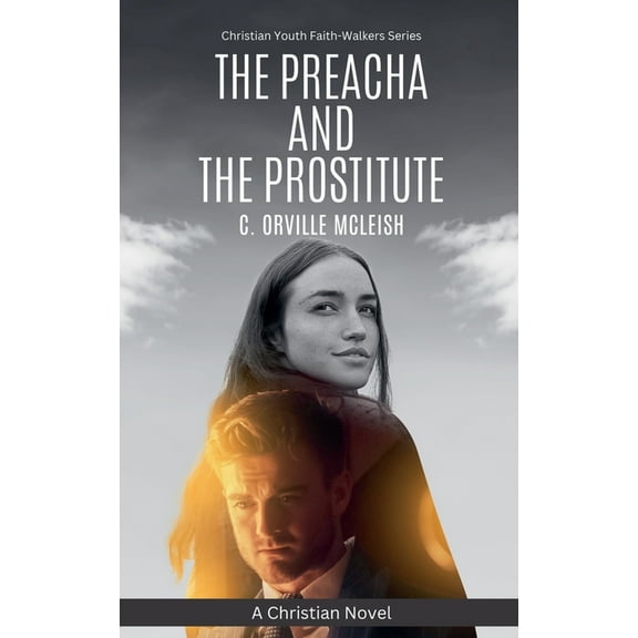 Christian Youth Faith-Walkers The Preacha And The Prostitute: A Christian Novel, (Paperback)