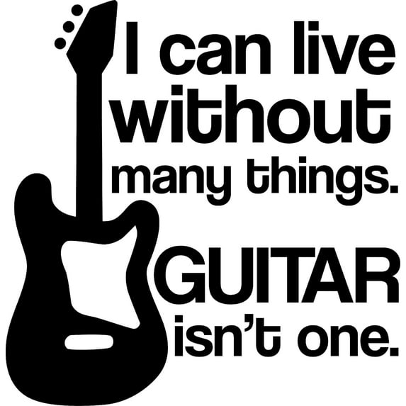 I Can Live Without Many Things Guitar Isnt One Funny Instrument Wall Decals for Walls Peel and Stick wall art murals Black Large 36 Inch
