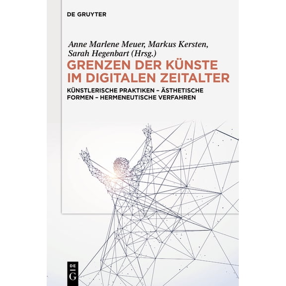 Grenzen Der Künste Im Digitalen Zeitalter: Künstlerische Praktiken - Ästhetische Formen - Hermeneutische Verfahren, (Hardcover)