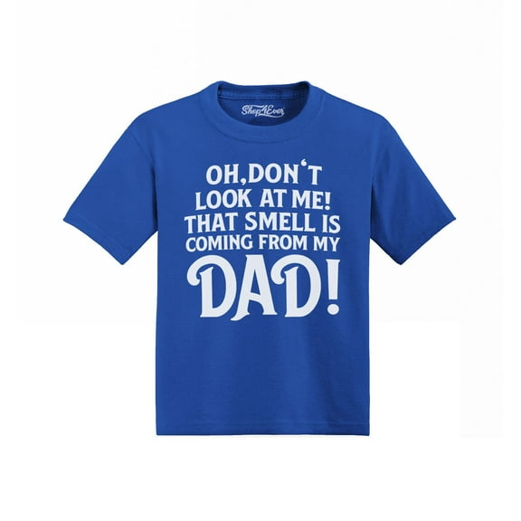 Shop4Ever Oh Don't Look at Me That Smell is My Dad Toddler's Cotton T-Shirt 2T Royal Blue