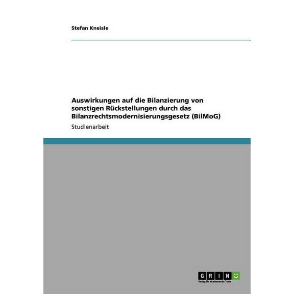 Auswirkungen auf die Bilanzierung von sonstigen Rückstellungen durch das Bilanzrechtsmodernisierungsgesetz (BilMoG) (Paperback)