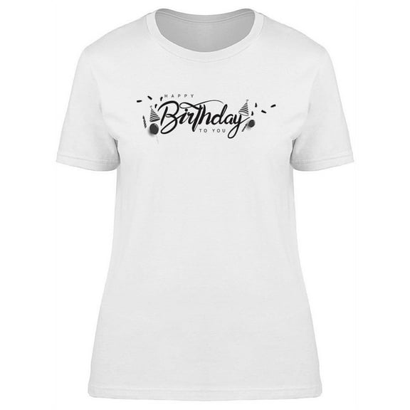 Happy Birthday To You. T-Shirt Women -Image by Shutterstock, Female x-Large