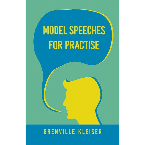 Model Speeches for Practise: With an Essay from Humorous Hits and How to Hold an Audience, (Paperback)
