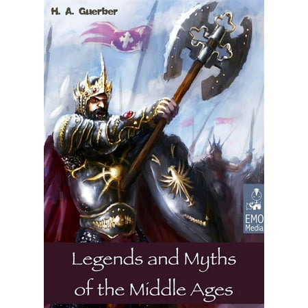 Legends and Myths of the Middle Ages - Medieval Sagas Retold for Easy Reading - Introduction to Medieval Literature and European Mythology (Illustrated Edition) -