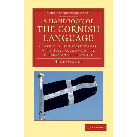 Cambridge Library Collection - Linguisti A Handbook of the Cornish Language: Chiefly in Its Latest Stages, with Some Account of Its History and Literature, (Paperback)