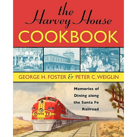 The Harvey House Cookbook : Memories of Dining Along the Santa Fe