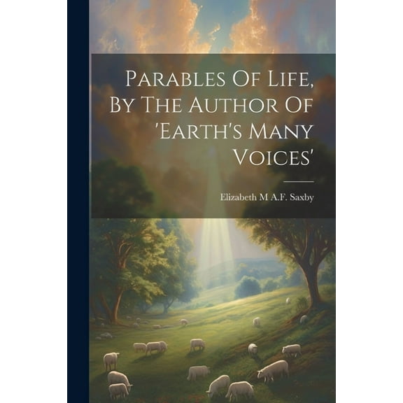 Parables Of Life, By The Author Of 'earth's Many Voices' (Paperback)