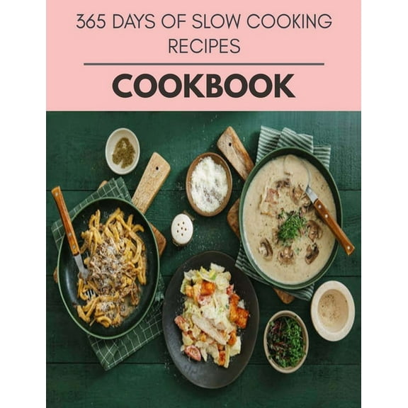 365 Days of Slow Cooking Recipes Cookbook: Reset Your Metabolism with a Clean Ketogenic Diet (Paperback)