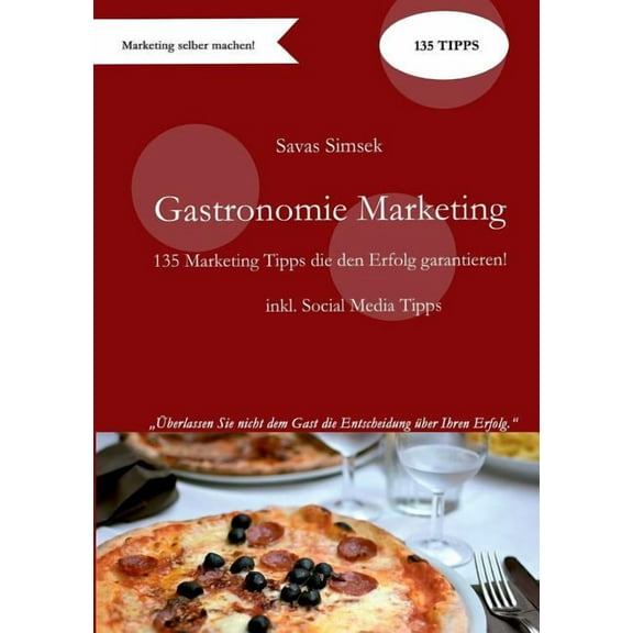 Gastronomie Marketing: 135 Marketing-Tipps die den Erfolg garantieren!, (Paperback)