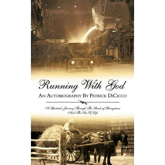 Running with God an Autobiography by Patrick Dicicco: A Spiritual Journey Through the Streets of Youngstown and the Sea of Life (Paperback)