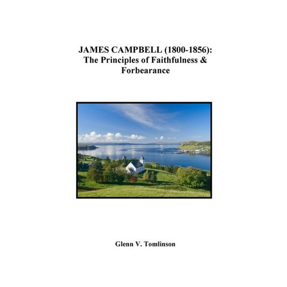 James Campbell (1800-1856): The Principles of Faithfulness and Forbearance, (Paperback)
