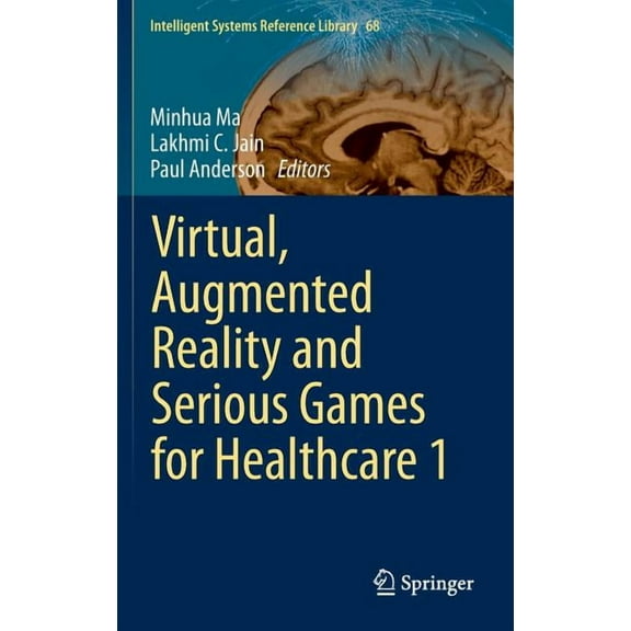 Intelligent Systems Reference Library Virtual, Augmented Reality and Serious Games for Healthcare 1, Book 68, (Hardcover)