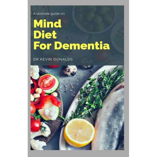 Mind Diet for Dementia A ultimate guide on how mind diet is used for dementia (Paperback
