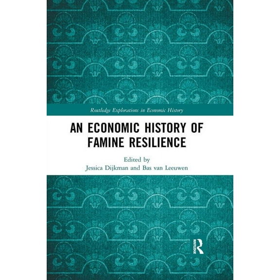 Routledge Explorations in Economic Histo An Economic History of Famine Resilience, (Paperback)