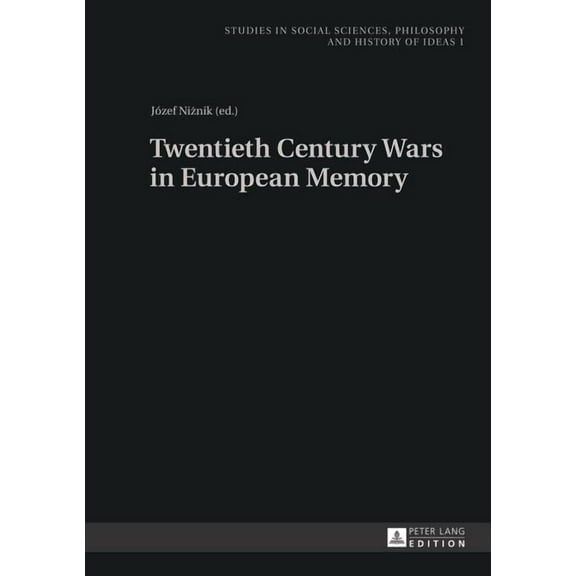 Studies in Social Sciences, Philosophy and History of Ideas: Twentieth Century Wars in European Memory (Hardcover)