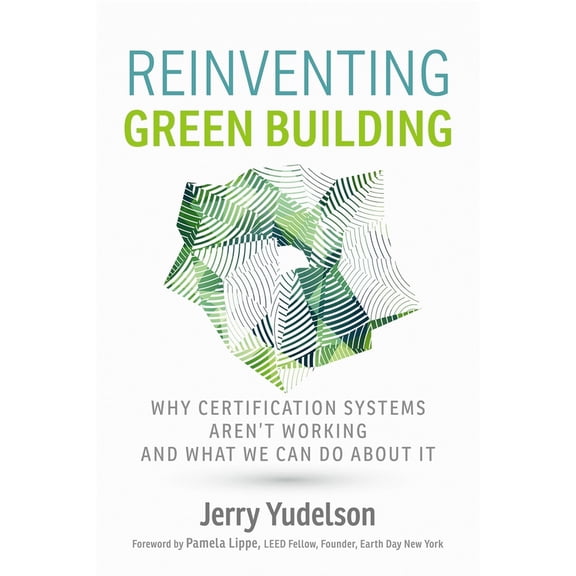 Pre-Owned Reinventing Green Building: Why Certification Systems Aren't Working and What We Can Do about It (Paperback) by Jerry Yudelson