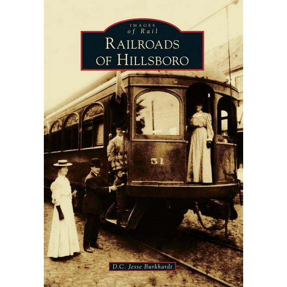 Images of Rail: Railroads of Hillsboro (Paperback)
