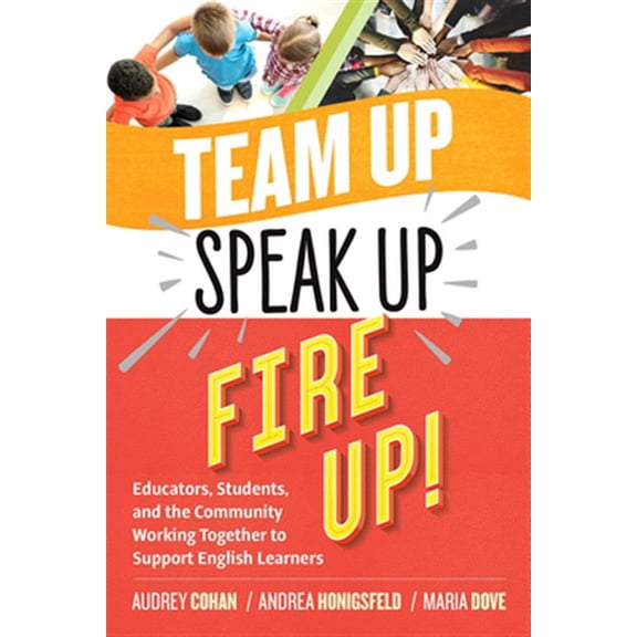 Pre-Owned Team Up, Speak Up, Fire Up!: Educators, Students, and the Community Working Together to Support English Learners (Paperback) 1416628452 9781416628453