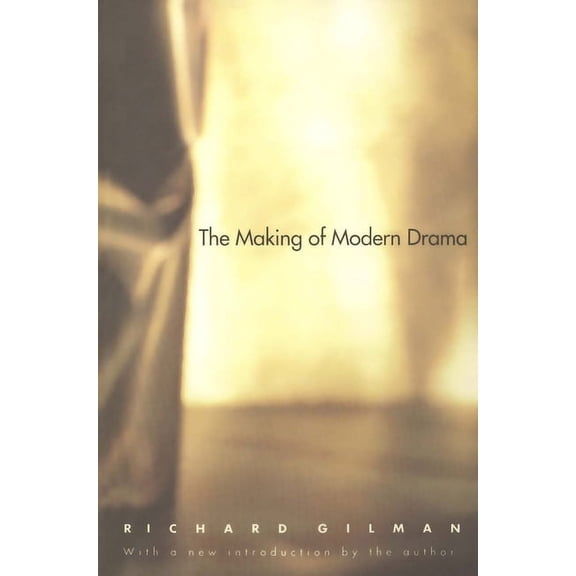 The Making of Modern Drama : A Study of Büchner, Ibsen, Strindberg, Chekhov, Pirandello, Brecht, Beckett, Handke (Paperback)