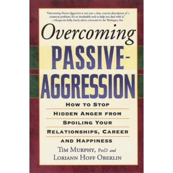 Pre-Owned Overcoming Passive-Aggression: How to Stop Hidden Anger from Spoiling Your Relationships, Career and Happiness (Paperback) 1569243611 9781569243619