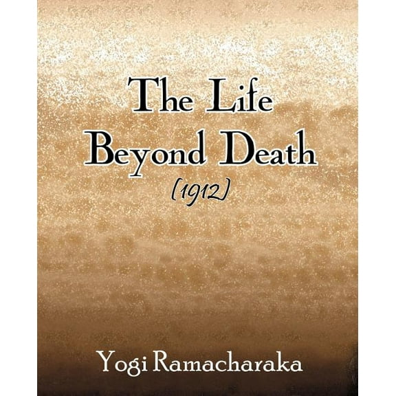 The Life Beyond Death (1912) (Paperback)
