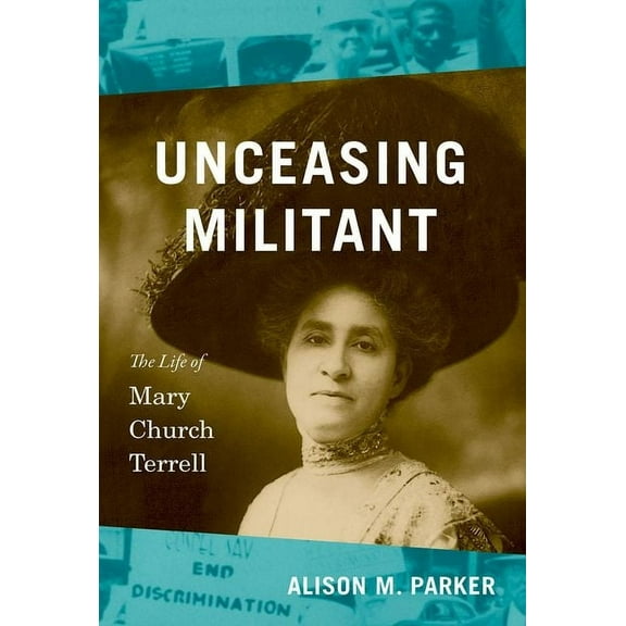 The John Hope Franklin African American Unceasing Militant: The Life of Mary Church Terrell, (Hardcover)