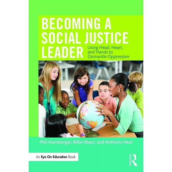 Becoming a Social Justice Leader: Using Head, Heart, and Hands to Dismantle Oppression, (Paperback)