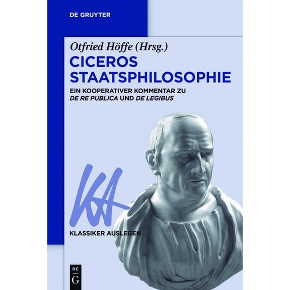 Klassiker Auslegen Ciceros Staatsphilosophie: Ein Kooperativer Kommentar Zu >De Re Publicade Legibus, Book 64, (Paperback)