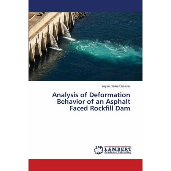 Analysis of Deformation Behavior of an Asphalt Faced Rockfill Dam (Paperback)