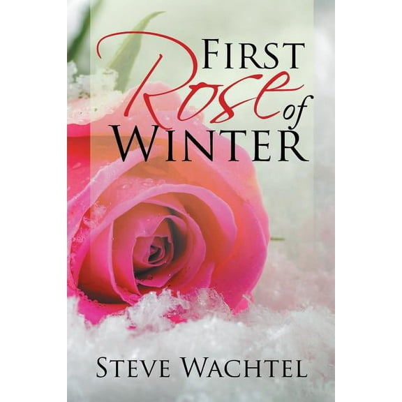 First Rose of Winter  Paperback  1543421458 9781543421453 Steve Wachtel