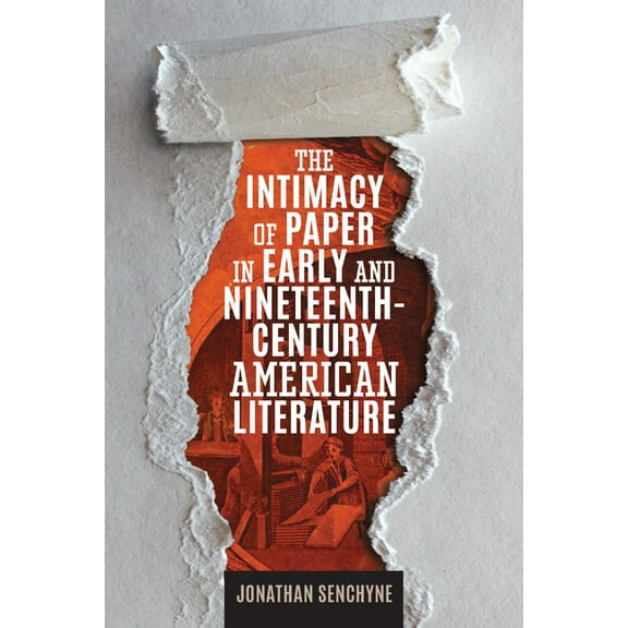 Studies in Print Culture and the History The Intimacy of Paper in Early and Nineteenth-Century American Literature, (Paperback)